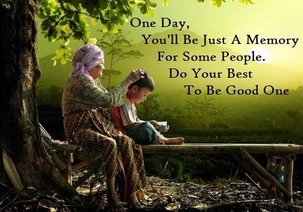 One-day-youll-be-just-a-memory-for-some-people_-Do-your-best-to-be-a-good-one